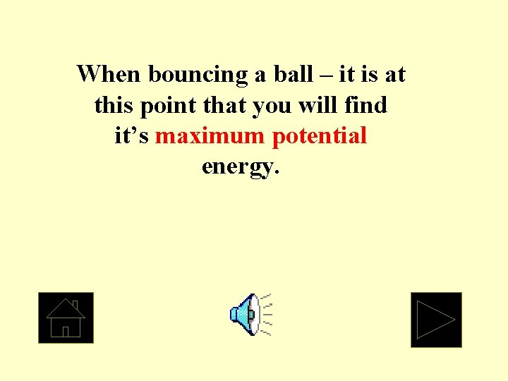 When bouncing a ball – it is at this point that you will find