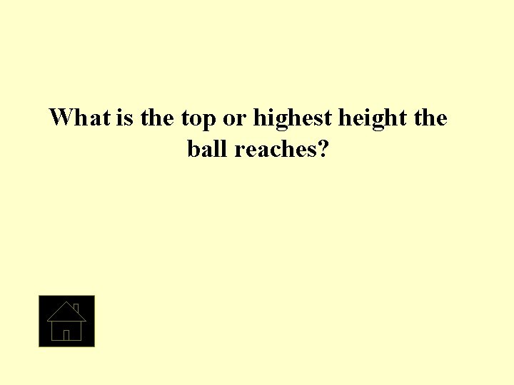 What is the top or highest height the ball reaches? 