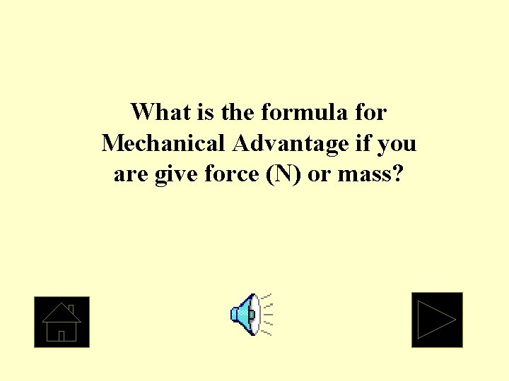 What is the formula for Mechanical Advantage if you are give force (N) or