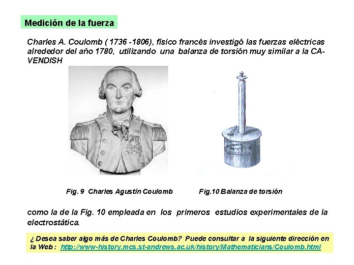 Medición de la fuerza Charles A. Coulomb ( 1736 -1806), físico francés investigó las