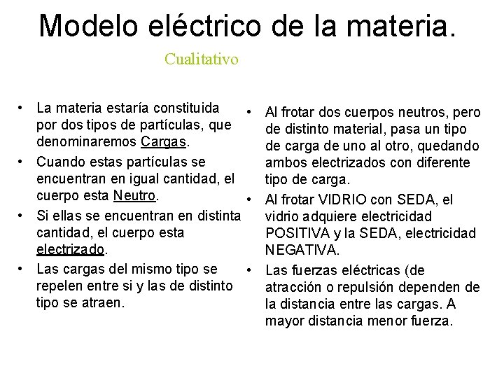 Modelo eléctrico de la materia. Cualitativo • La materia estaría constituida • Al frotar Modelo eléctrico de la materia. Cualitativo • La materia estaría constituida • Al frotar