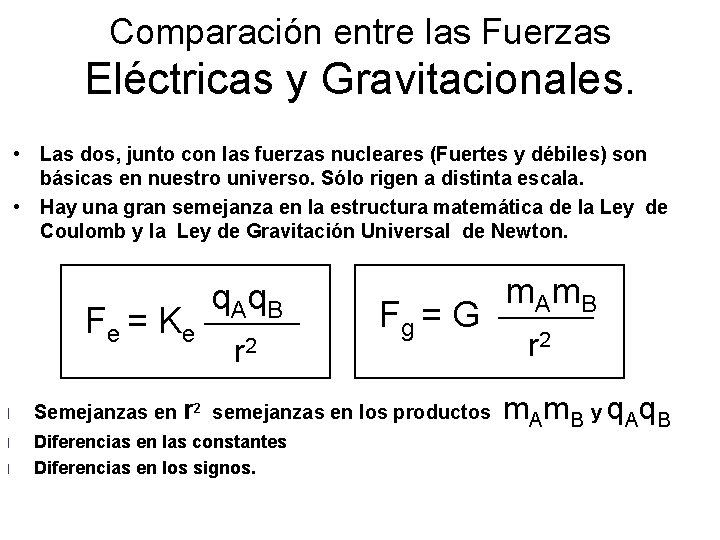 Comparación entre las Fuerzas Eléctricas y Gravitacionales. • Las dos, junto con las fuerzas