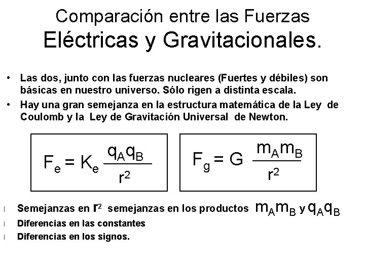 Comparación entre las Fuerzas Eléctricas y Gravitacionales. • Las dos, junto con las fuerzas Comparación entre las Fuerzas Eléctricas y Gravitacionales. • Las dos, junto con las fuerzas