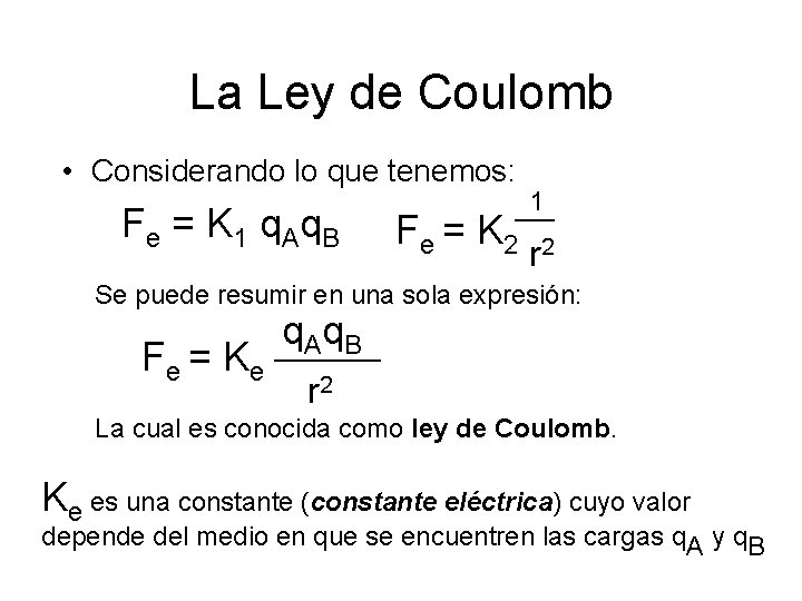 La Ley de Coulomb • Considerando lo que tenemos: F e = K 1 La Ley de Coulomb • Considerando lo que tenemos: F e = K 1
