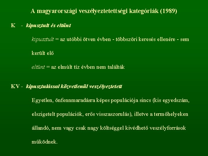 A magyarországi veszélyeztetettségi kategóriák (1989) K - kipusztult és eltűnt kipusztult = az utóbbi
