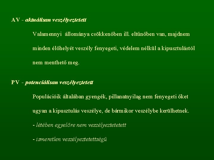 AV - aktuálisan veszélyeztetett Valamennyi állománya csökkenőben ill. eltűnőben van, majdnem minden élőhelyét veszély