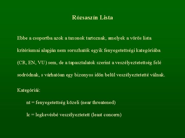 Rózsaszín Lista Ebbe a csoportba azok a taxonok tartoznak, amelyek a vörös lista kritériumai