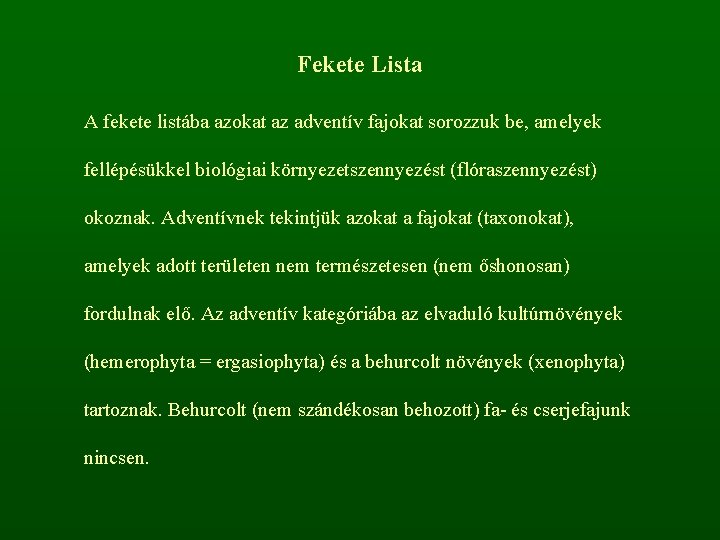 Fekete Lista A fekete listába azokat az adventív fajokat sorozzuk be, amelyek fellépésükkel biológiai