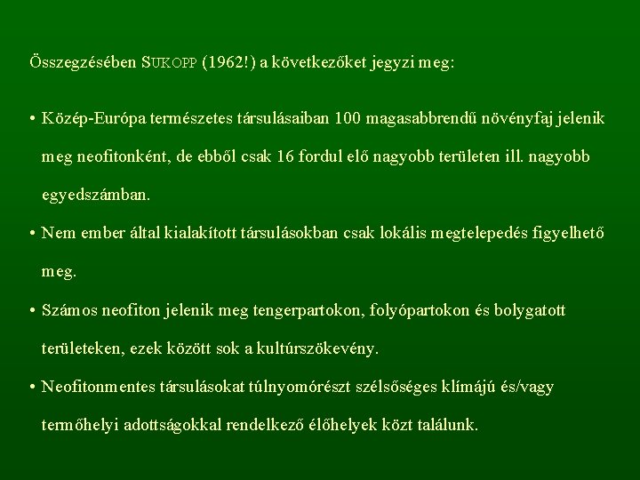 Összegzésében SUKOPP (1962!) a következőket jegyzi meg: • Közép-Európa természetes társulásaiban 100 magasabbrendű növényfaj