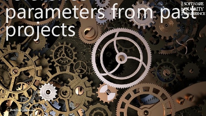 reference parameters from past projects PACIFIC NW SOFTWARE QUALITY CONFERENCE Photo Credit: Shutterstock 