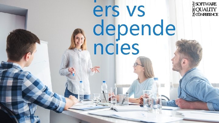 Photo Credit: Shutterstock PACIFIC NW ers vs depende ncies SOFTWARE QUALITY CONFERENCE 