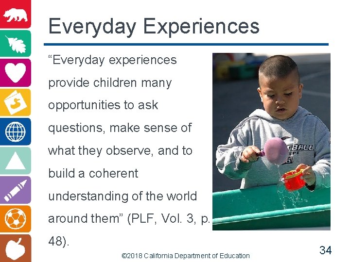 Everyday Experiences “Everyday experiences provide children many opportunities to ask questions, make sense of