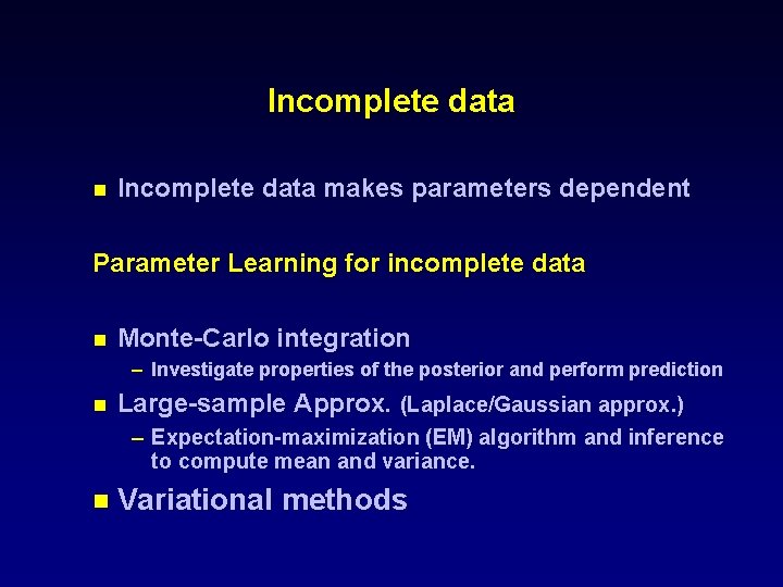 Incomplete data n Incomplete data makes parameters dependent Parameter Learning for incomplete data n
