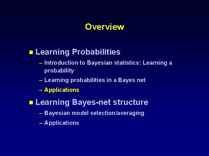 Overview n Learning Probabilities – Introduction to Bayesian statistics: Learning a probability – Learning