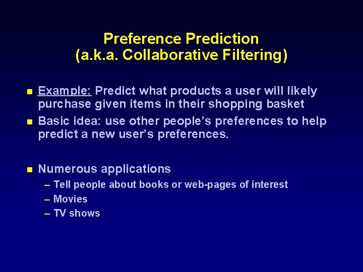 Preference Prediction (a. k. a. Collaborative Filtering) n n n Example: Predict what products
