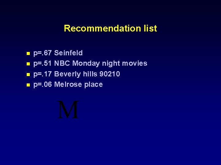 Recommendation list n n p=. 67 Seinfeld p=. 51 NBC Monday night movies p=.