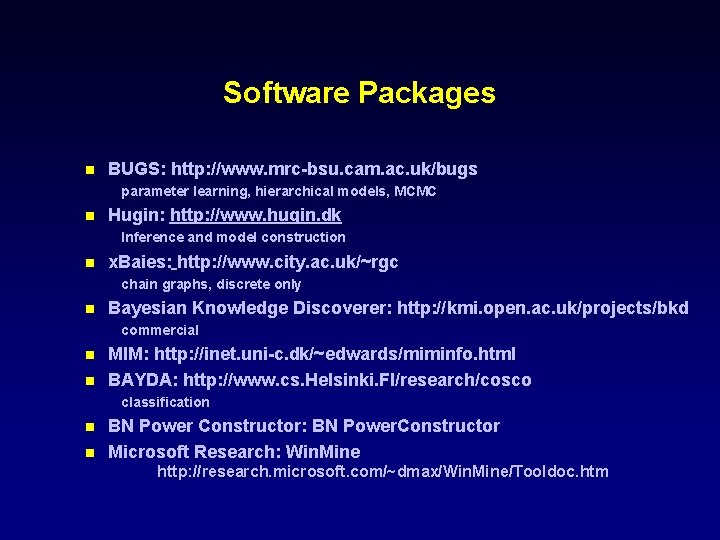 Software Packages n BUGS: http: //www. mrc-bsu. cam. ac. uk/bugs parameter learning, hierarchical models,