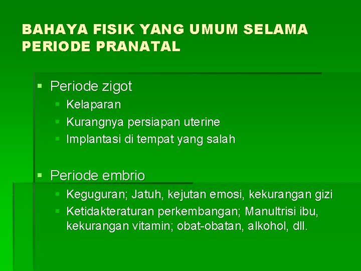 BAHAYA FISIK YANG UMUM SELAMA PERIODE PRANATAL § Periode zigot § Kelaparan § Kurangnya