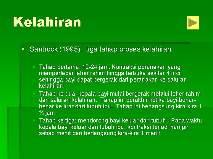 Kelahiran § Santrock (1995): tiga tahap proses kelahiran § Tahap pertama: 12 -24 jam.