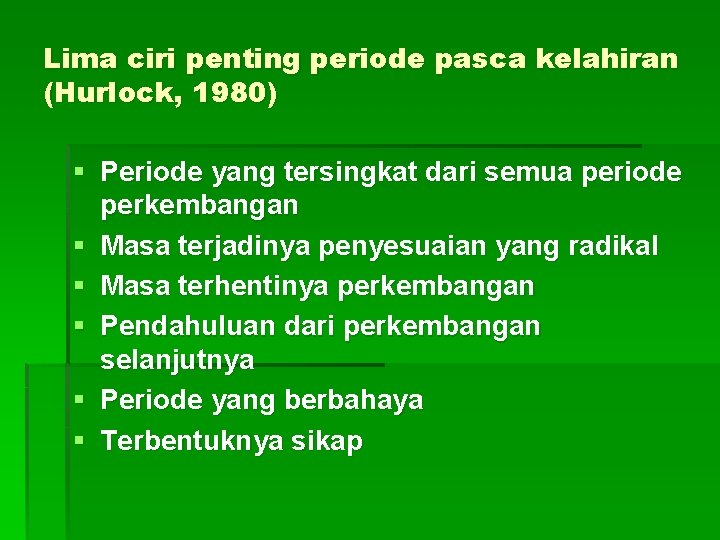 Lima ciri penting periode pasca kelahiran (Hurlock, 1980) § Periode yang tersingkat dari semua