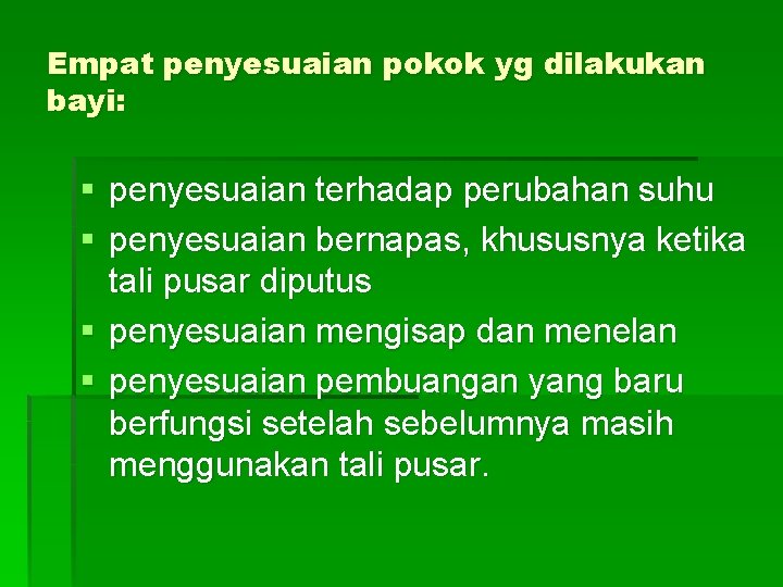 Empat penyesuaian pokok yg dilakukan bayi: § penyesuaian terhadap perubahan suhu § penyesuaian bernapas,