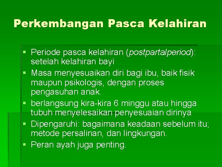 Perkembangan Pasca Kelahiran § Periode pasca kelahiran (postpartalperiod): setelah kelahiran bayi § Masa menyesuaikan