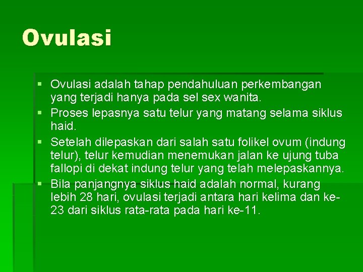 Ovulasi § Ovulasi adalah tahap pendahuluan perkembangan yang terjadi hanya pada sel sex wanita.