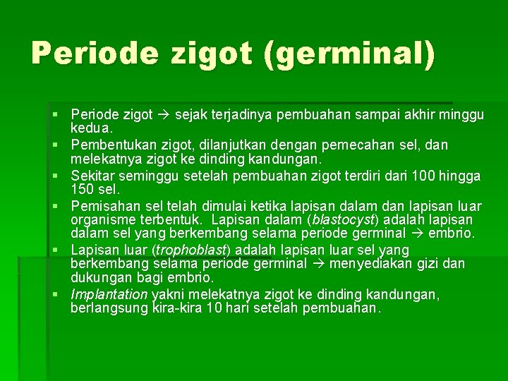 Periode zigot (germinal) § Periode zigot sejak terjadinya pembuahan sampai akhir minggu kedua. §