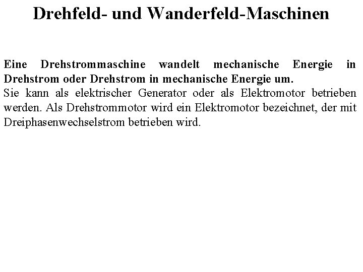 Drehfeld- und Wanderfeld-Maschinen Eine Drehstrommaschine wandelt mechanische Energie in Drehstrom oder Drehstrom in mechanische Drehfeld- und Wanderfeld-Maschinen Eine Drehstrommaschine wandelt mechanische Energie in Drehstrom oder Drehstrom in mechanische