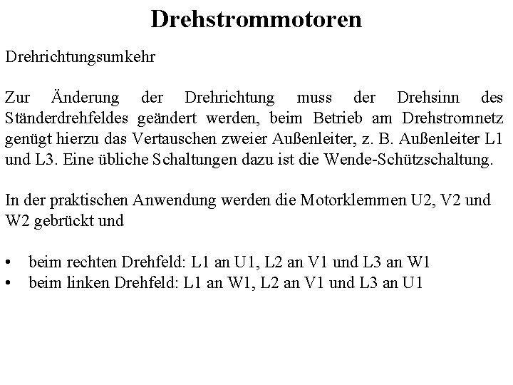 Drehstrommotoren Drehrichtungsumkehr Zur Änderung der Drehrichtung muss der Drehsinn des Ständerdrehfeldes geändert werden, beim