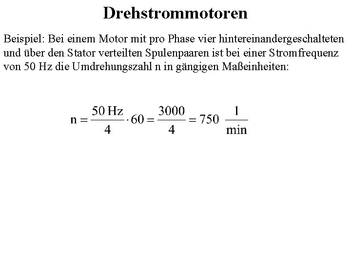 Drehstrommotoren Beispiel: Bei einem Motor mit pro Phase vier hintereinandergeschalteten und über den Stator