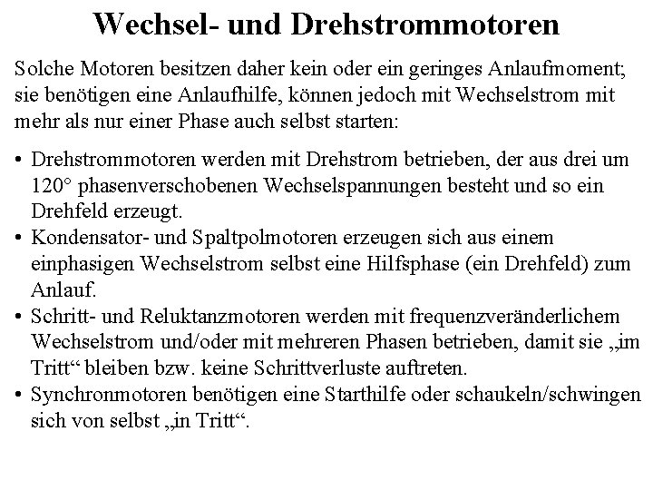 Wechsel- und Drehstrommotoren Solche Motoren besitzen daher kein oder ein geringes Anlaufmoment; sie benötigen Wechsel- und Drehstrommotoren Solche Motoren besitzen daher kein oder ein geringes Anlaufmoment; sie benötigen