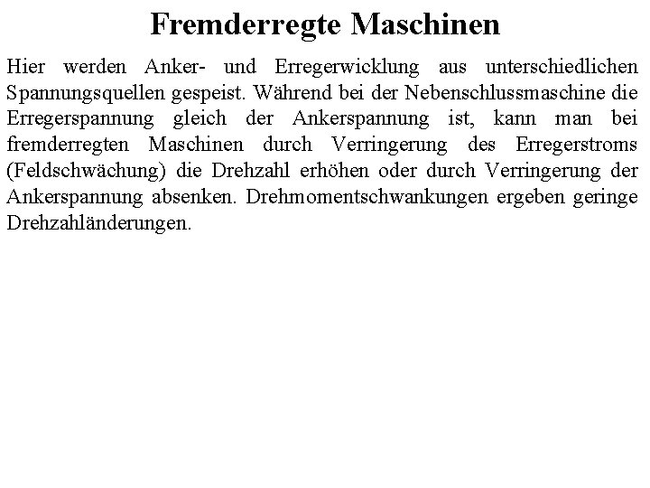 Fremderregte Maschinen Hier werden Anker- und Erregerwicklung aus unterschiedlichen Spannungsquellen gespeist. Während bei der