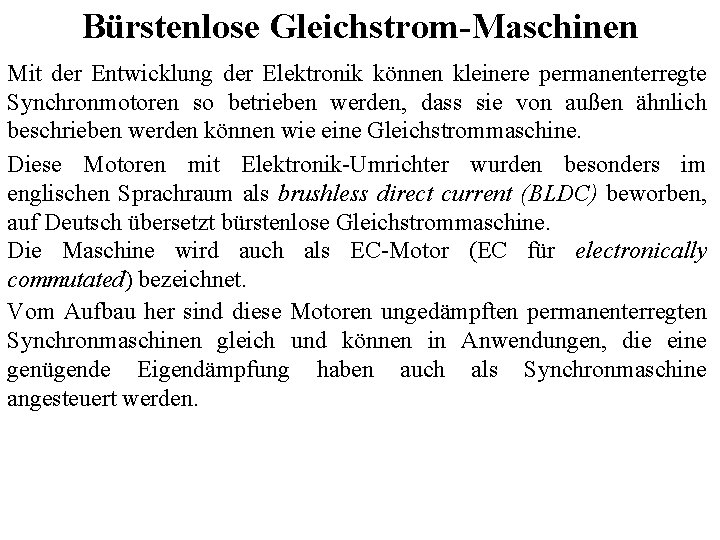 Bürstenlose Gleichstrom-Maschinen Mit der Entwicklung der Elektronik können kleinere permanenterregte Synchronmotoren so betrieben werden,