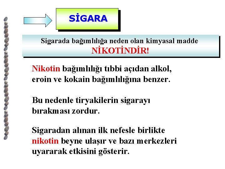 SİGARA Sigarada bağımlılığa neden olan kimyasal madde NİKOTİNDİR! Nikotin bağımlılığı tıbbi açıdan alkol, eroin