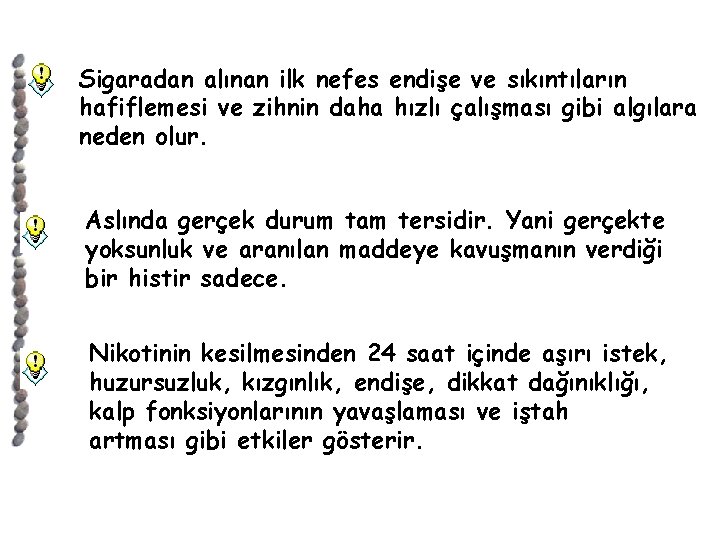 Sigaradan alınan ilk nefes endişe ve sıkıntıların hafiflemesi ve zihnin daha hızlı çalışması gibi