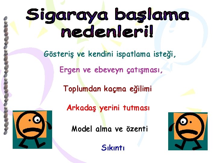 Gösteriş ve kendini ispatlama isteği, Ergen ve ebeveyn çatışması, Toplumdan kaçma eğilimi Arkadaş yerini