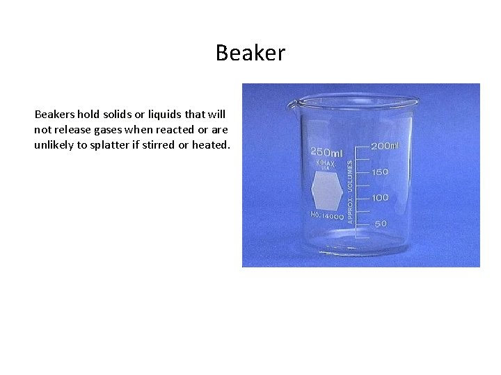 Beakers hold solids or liquids that will not release gases when reacted or are Beakers hold solids or liquids that will not release gases when reacted or are