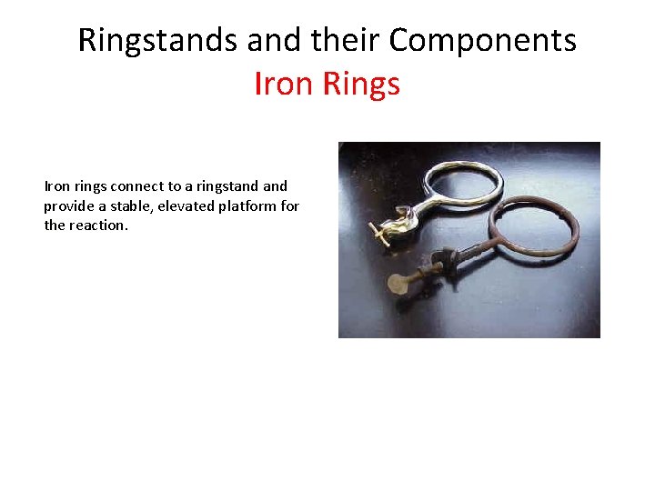 Ringstands and their Components Iron Rings Iron rings connect to a ringstand provide a Ringstands and their Components Iron Rings Iron rings connect to a ringstand provide a