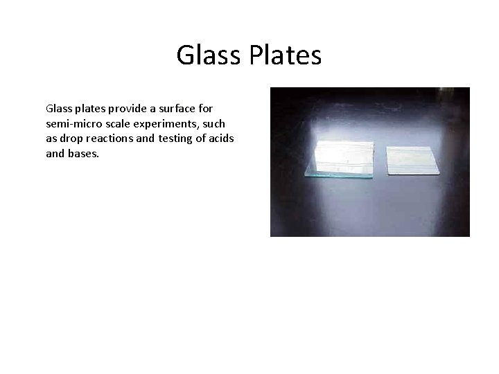 Glass Plates Glass plates provide a surface for semi-micro scale experiments, such as drop