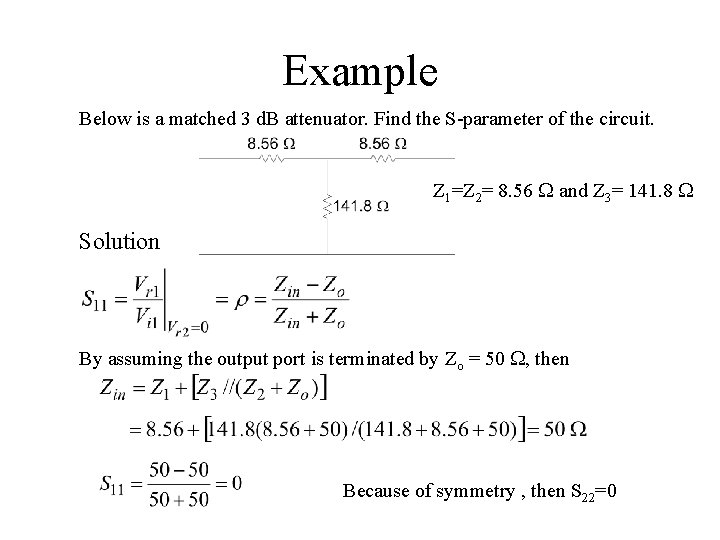 Example Below is a matched 3 d. B attenuator. Find the S-parameter of the Example Below is a matched 3 d. B attenuator. Find the S-parameter of the
