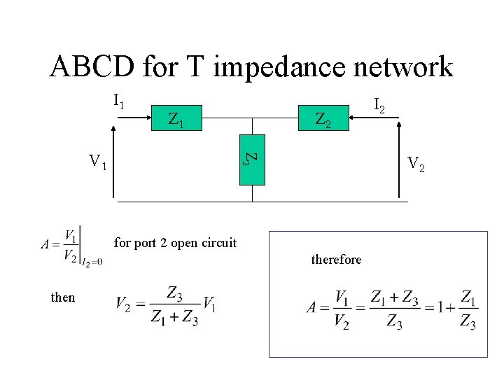 ABCD for T impedance network I 1 Z 3 V 1 Z 2 V ABCD for T impedance network I 1 Z 3 V 1 Z 2 V
