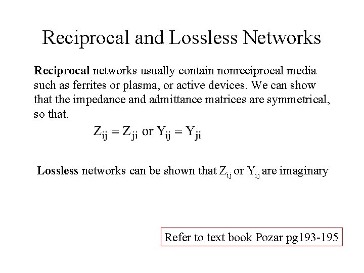 Reciprocal and Lossless Networks Reciprocal networks usually contain nonreciprocal media such as ferrites or Reciprocal and Lossless Networks Reciprocal networks usually contain nonreciprocal media such as ferrites or