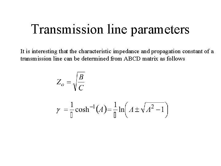 Transmission line parameters It is interesting that the characteristic impedance and propagation constant of Transmission line parameters It is interesting that the characteristic impedance and propagation constant of