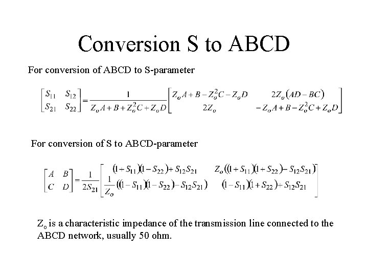 Conversion S to ABCD For conversion of ABCD to S-parameter For conversion of S Conversion S to ABCD For conversion of ABCD to S-parameter For conversion of S