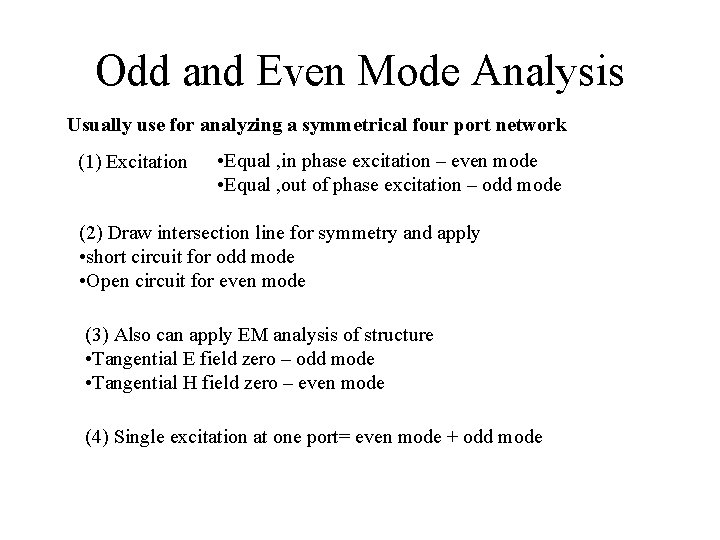 Odd and Even Mode Analysis Usually use for analyzing a symmetrical four port network Odd and Even Mode Analysis Usually use for analyzing a symmetrical four port network