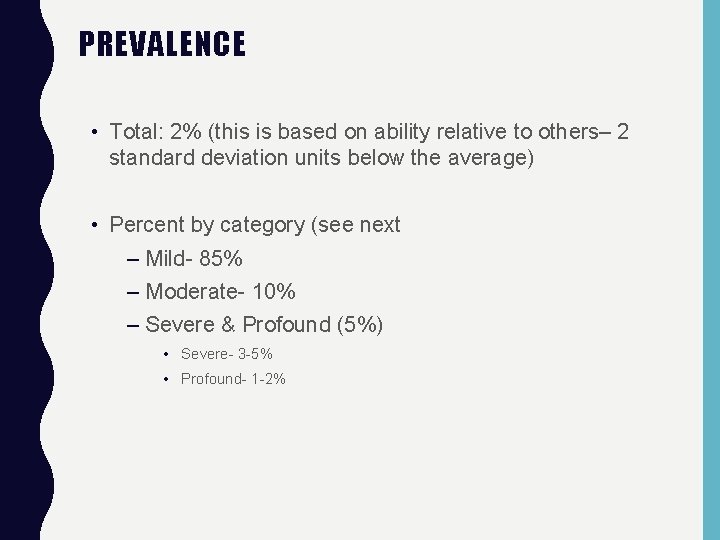 PREVALENCE • Total: 2% (this is based on ability relative to others– 2 standard