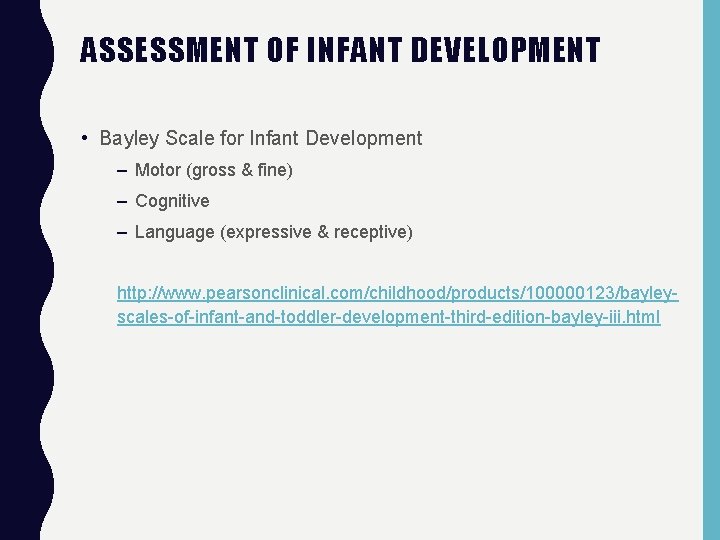 ASSESSMENT OF INFANT DEVELOPMENT • Bayley Scale for Infant Development – Motor (gross &