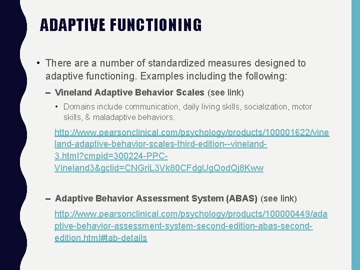 ADAPTIVE FUNCTIONING • There a number of standardized measures designed to adaptive functioning. Examples