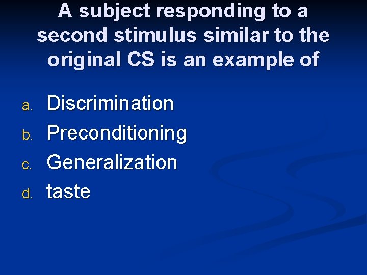 A subject responding to a second stimulus similar to the original CS is an